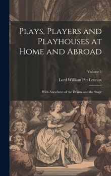 Hardcover Plays, Players and Playhouses at Home and Abroad: With Anecdotes of the Drama and the Stage; Volume 1 Book