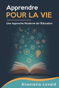Apprendre pour la vie: Une approche moderne de l'éducation (French Edition)