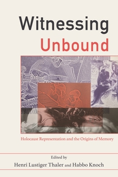 Paperback Witnessing Unbound: Holocaust Representation and the Origins of Memory Book