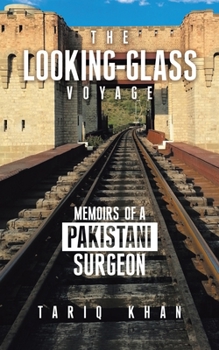 Paperback The Looking-Glass Voyage: Memoirs of a Pakistani Surgeon Book