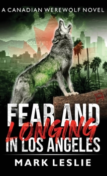 Fear and Longing in Los Angeles - Book #3 of the Canadian Werewolf