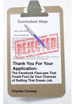 Paperback Thank You for Your Application: The Facebook Faux-Pas That Could Foul Up Your Chances of Getting That Dream Job Book