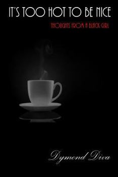 Paperback It's Too Hot to Be Nice: Thoughts from a Black Girl Book