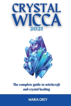 Paperback Crystal Wicca 2021: The complete guide to witchcraft and crystal healing Book