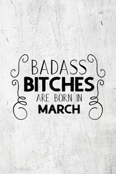 Paperback Badass Bitches Are Born In March: Unique Notebook Gift for Women, Funny Blank Lined Journal to Write In Book