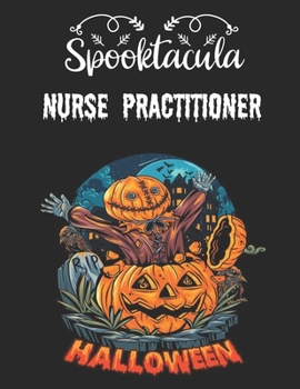 Paperback SpookTacula NURSE PRACTITIONER: Halloween Pumpkin Carving Patterns Halloween Gift Idea for Friend and Family Book