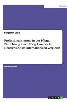 Paperback Professionalisierung in der Pflege. Einrichtung einer Pflegekammer in Deutschland im internationalen Vergleich [German] Book