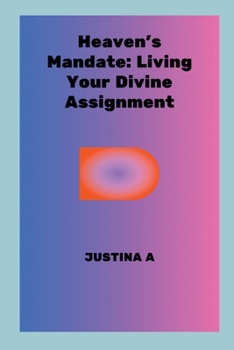 Paperback Heaven's Mandate: Living Your Divine Assignment Book