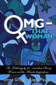 Paperback OMG That Woman: An Anthology by, for, and about Strong Women and the Miracles they perform. Book