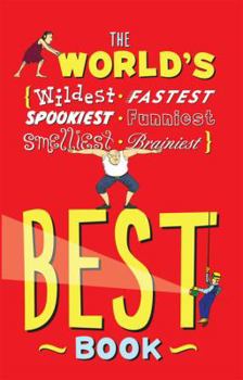 Hardcover The World's Best Book: Wildest, Fastest, Spookiest, Funniest, Smelliest, Brainiest Book