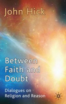 Hardcover Between Faith and Doubt: Dialogues on Religion and Reason Book