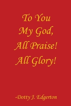 Paperback To You My God, All Praise! All Glory! Book