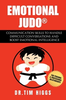 Paperback Emotional Judo: Communication Skills to Handle Difficult Conversations and Boost Emotional Intelligence Book