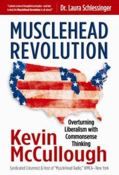 Hardcover Musclehead Revolution: Overturning Liberalism with Commonsense Thinking Book