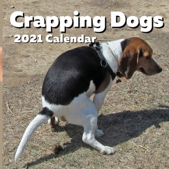 Crapping Dogs Calendar 2021: Funny Gag Joke Gifts for Dog Lovers