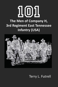 Paperback 101: The Men of Company H, 3rd Regiment East Tennessee Infantry (USA) Book