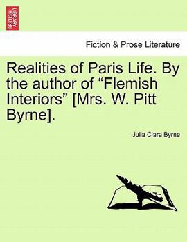 Paperback Realities of Paris Life. by the Author of Flemish Interiors [Mrs. W. Pitt Byrne]. Vol. III. Book