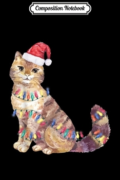 Composition Notebook: Santa Cat Christmas Lights Cat Lover Gift Cat Christmas Gift Journal/Notebook Blank Lined Ruled 6x9 100 Pages
