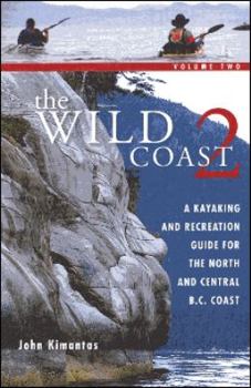 Paperback The Wild Coast 2: A Kayaking, Hiking and Recreational Guide for the North and Central B.C. Coast Book