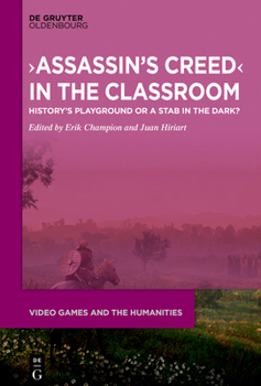 >Assassin's Creed: History's Playground or a Stab in the Dark? (Video Games and the Humanities)