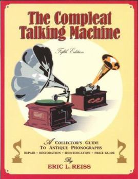 Paperback The Compleat Talking Machine: A Collector's Guide to Antique Phonographs Book