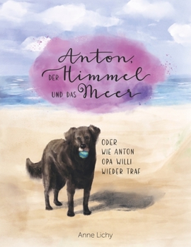 Paperback Anton, der Himmel und das Meer - oder wie Anton Opa Willi wieder traf [German] Book