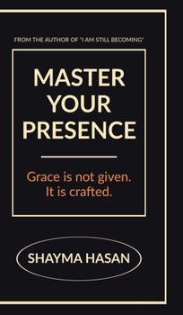Hardcover Master Your Presence: Grace is not given, it is crafted. Book