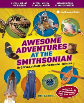 Paperback Awesome Adventures at the Smithsonian: The Official Kids Guide to the Smithsonian Institution Book