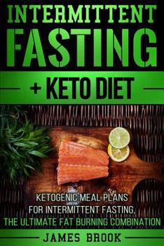 Paperback Intermittent Fasting + Keto Diet: Ketogenic Meal Plans For Intermittent Fasting, The Ultimate Fat Burning Combination Book