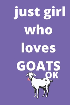 just girl who loves goats  gratitude journal: 120 Blank Lined Pages - 6" x 9" gratitude journal  With Funny goats  Print On The Cover. Cute Gift Idea ... your ideas, perfect gift for goats  Fans