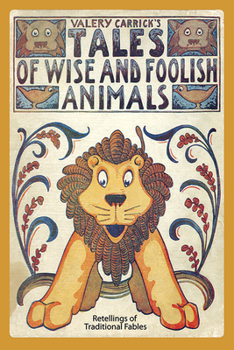 Paperback Tales of Wise and Foolish Animals: Retellings of Traditional Fables Book