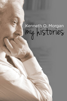 Hardcover Kenneth O. Morgan: My Histories Book