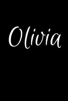 Olivia: Notebook Journal for Women or Girl with the name Olivia - Beautiful Elegant Bold & Personalized Gift - Perfect for Leaving Coworker Boss ... or Graduation - 6x9 Diary or A5 Notepad.