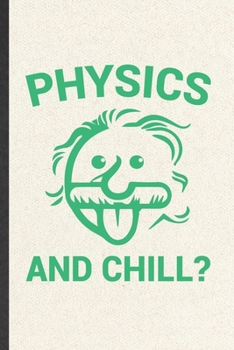 Paperback Physics and Chill: Funny Astronomy Physics Lover Blank Lined Notebook/ Journal For Teacher Student Scientist, Inspirational Saying Unique Book