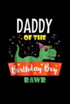 daddy of the birthday boy rawr: Daddy Dinosaur Funny Cute Birthday Boy Family Apparel Journal/Notebook Blank Lined Ruled 6X9 100 Pages