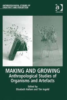 Hardcover Making and Growing: Anthropological Studies of Organisms and Artefacts Book