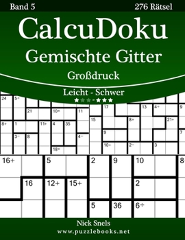 Paperback CalcuDoku Gemischte Gitter Großdruck - Leicht bis Schwer - Band 5 - 276 Rätsel [German] [Large Print] Book