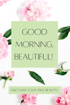 Paperback Good Morning, Beautiful!: Discovering Your True Beauty Book