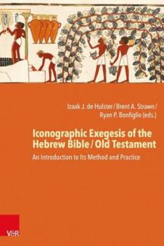 Hardcover Iconographic Exegesis of the Hebrew Bible / Old Testament: An Introduction to Its Theory, Method, and Practice Book