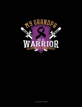 Paperback My Grandpa Is A Warrior Alzheimer's Awareness: 3 Column Ledger Book