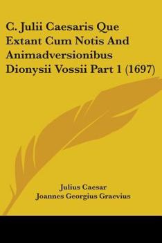 Paperback C. Julii Caesaris Que Extant Cum Notis And Animadversionibus Dionysii Vossii Part 1 (1697) Book