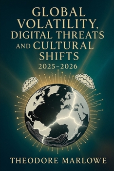 Global Volatility, Digital Threats, and Cultural Shifts 2025–2026: Understanding the Age of Instability and the Search for Balance in a Fractured World