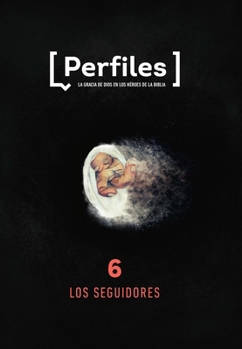 Paperback Perfiles: Volumen 6 - Los Seguidores: Estudio Bíblico de Los Personajes de la Biblia Para Jóvenes Volume 6 [Spanish] Book