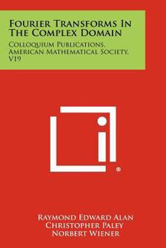 Paperback Fourier Transforms In The Complex Domain: Colloquium Publications, American Mathematical Society, V19 Book