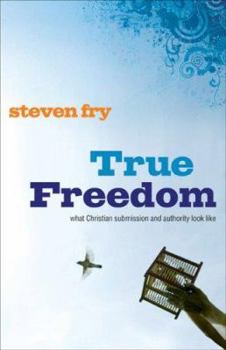 Paperback True Freedom: What Christian Submission and Authority Look Like Book