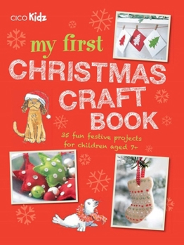 Paperback My First Christmas Craft Book: 35 Fun Festive Projects for Children Aged 7+ Book