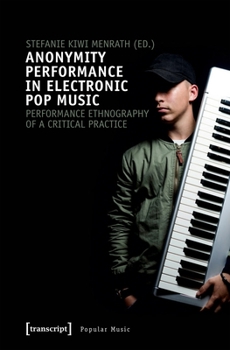 Paperback Anonymity Performance in Electronic Pop Music: A Performance Ethnography of Critical Practices Book