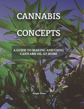 Paperback Cannabis Concepts: A Guide to Making and Using Cannabis Oil at Home Book