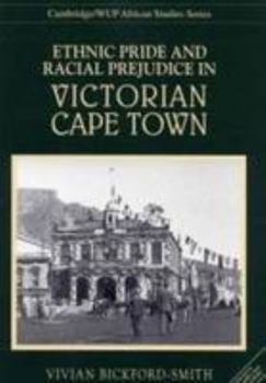 Paperback Ethnic Pride and Racial Prejudice in Victorian Cape Town: Group Identity and Social Practice, 1875-1902 Book