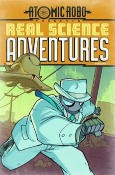 Atomic Robo: Real Science Adventures, Vol. 1 - Book #1 of the Atomic Robo: Real Science Adventures